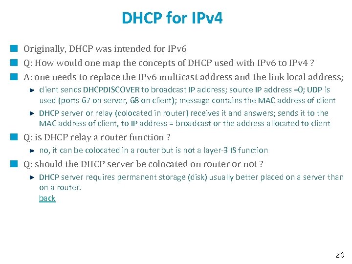 DHCP for IPv 4 Originally, DHCP was intended for IPv 6 Q: How would
