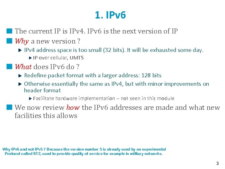 1. IPv 6 The current IP is IPv 4. IPv 6 is the next