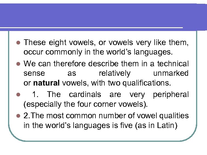 These eight vowels, or vowels very like them, occur commonly in the world’s languages.