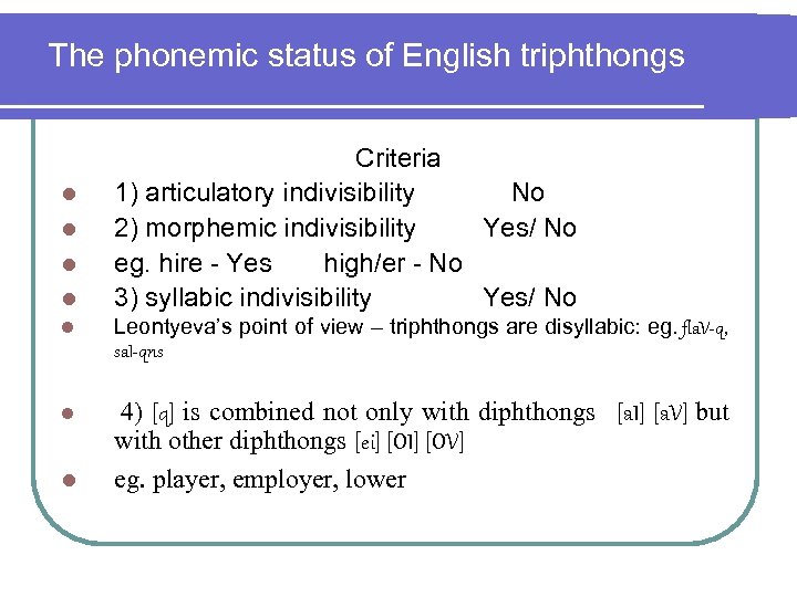 The phonemic status of English triphthongs l l Criteria 1) articulatory indivisibility No 2)