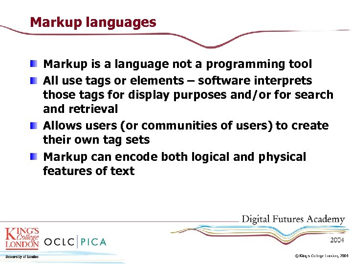 Markup languages Markup is a language not a programming tool All use tags or