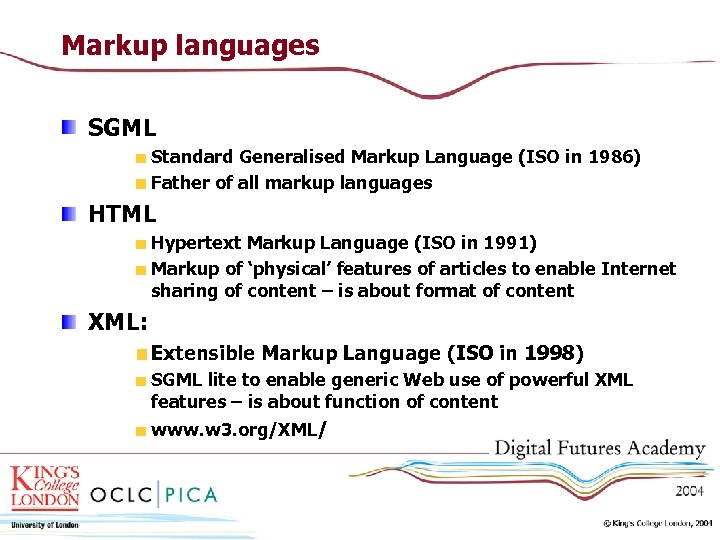 Markup languages SGML Standard Generalised Markup Language (ISO in 1986) Father of all markup