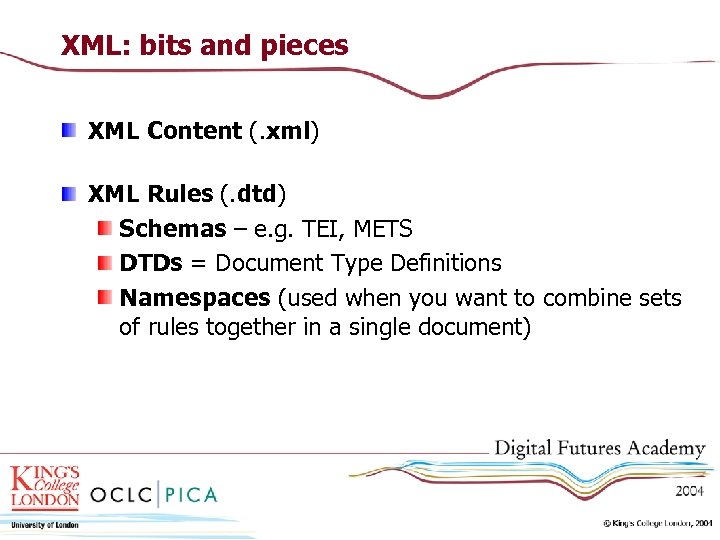 XML: bits and pieces XML Content (. xml) XML Rules (. dtd) Schemas –