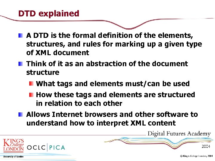 DTD explained A DTD is the formal definition of the elements, structures, and rules