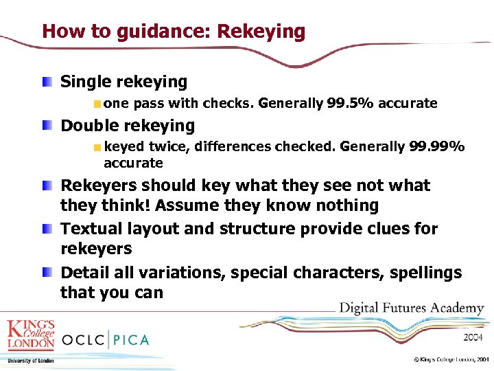 How to guidance: Rekeying Single rekeying one pass with checks. Generally 99. 5% accurate