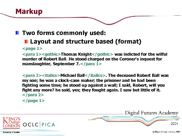 Markup Two forms commonly used: Layout and structure based (format) <page 1> <para 1><gothic>Thomas