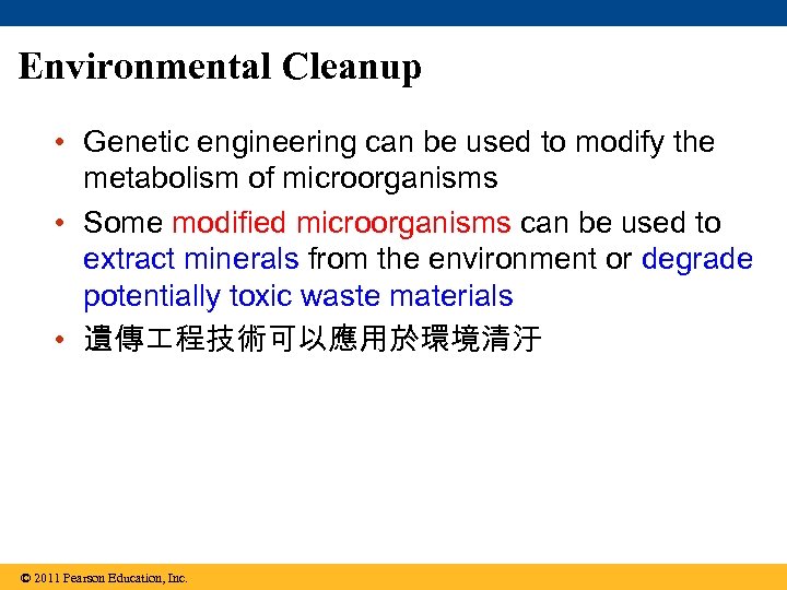 Environmental Cleanup • Genetic engineering can be used to modify the metabolism of microorganisms