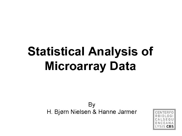 Statistical Analysis of Microarray Data By H. Bjørn Nielsen & Hanne Jarmer 