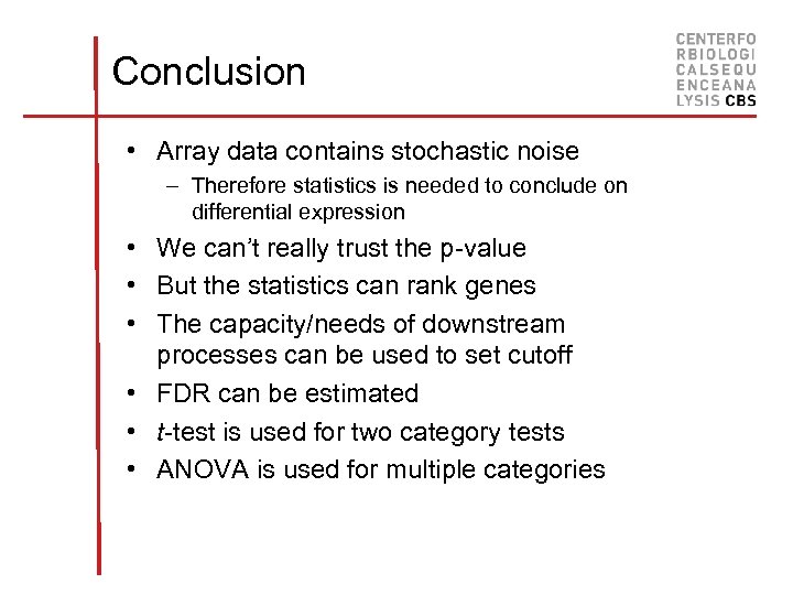 Conclusion • Array data contains stochastic noise – Therefore statistics is needed to conclude