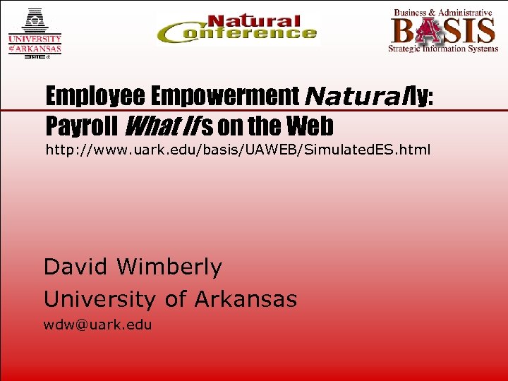 Employee Empowerment Naturally: Payroll What If s on the Web http: //www. uark. edu/basis/UAWEB/Simulated.