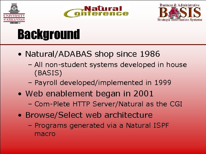 Background • Natural/ADABAS shop since 1986 – All non-student systems developed in house (BASIS)