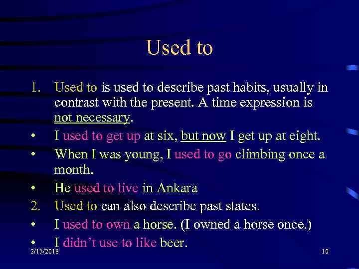 Used to 1. Used to is used to describe past habits, usually in contrast
