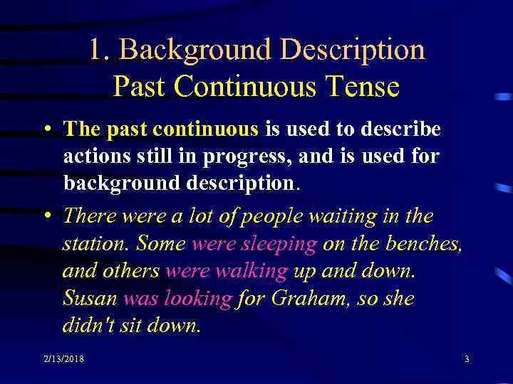 1. Background Description Past Continuous Tense • The past continuous is used to describe