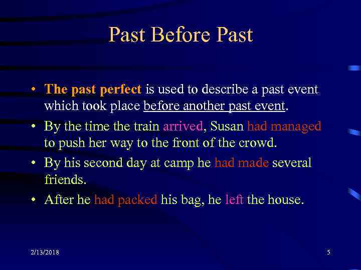 Past Before Past • The past perfect is used to describe a past event
