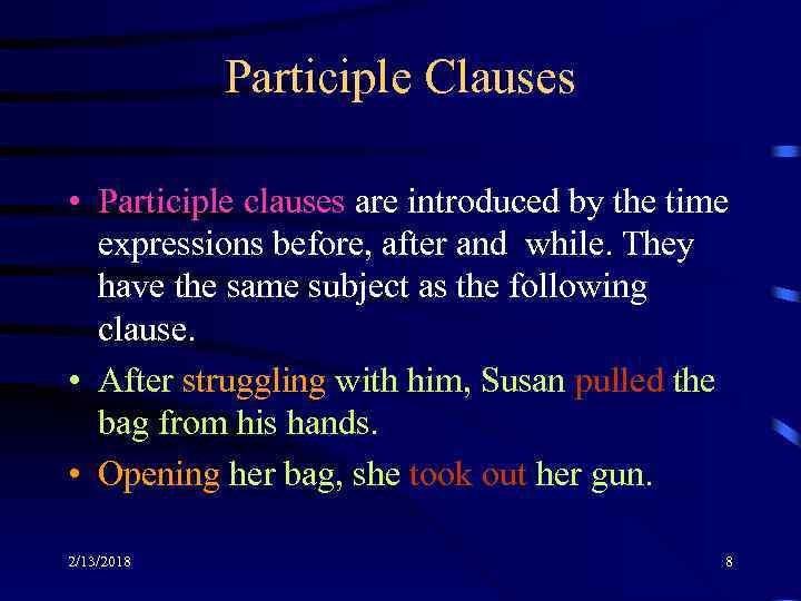 Participle Clauses • Participle clauses are introduced by the time expressions before, after and