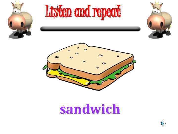 Listen and repeat sandwich 