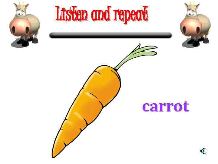 Listen and repeat carrot 