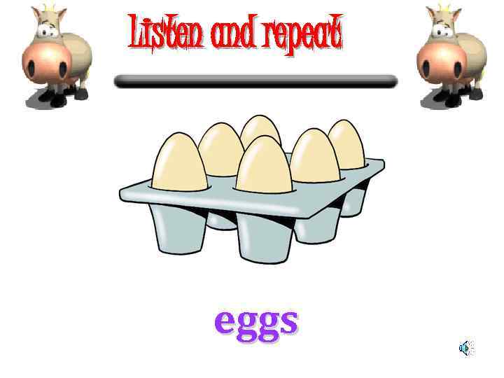 Listen and repeat eggs 