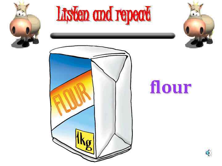 Listen and repeat flour 