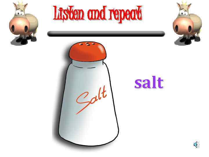 Listen and repeat salt 