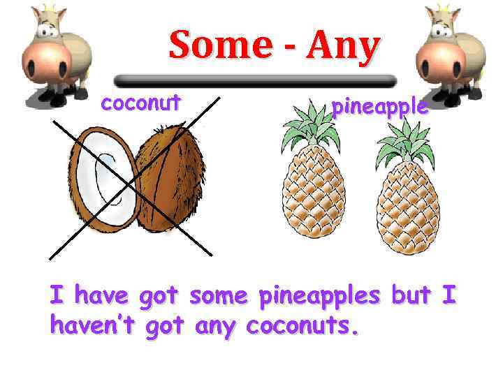 Some - Any coconut pineapple I have got some pineapples but I haven’t got