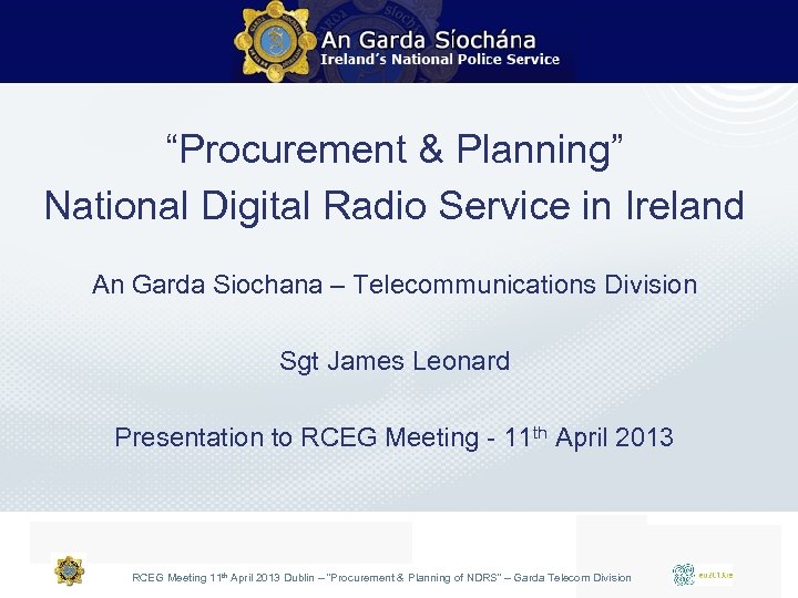 “Procurement & Planning” National Digital Radio Service in Ireland An Garda Siochana – Telecommunications