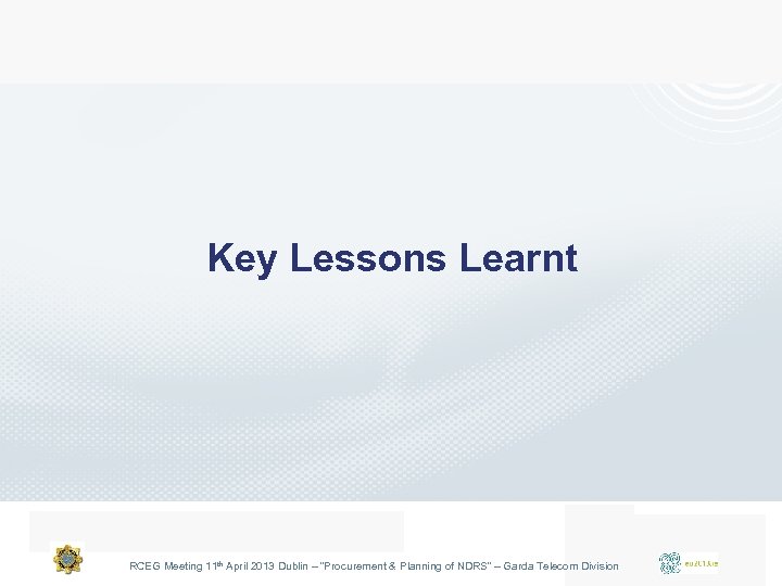 Key Lessons Learnt RCEG Meeting 11 th April 2013 Dublin – “Procurement & Planning