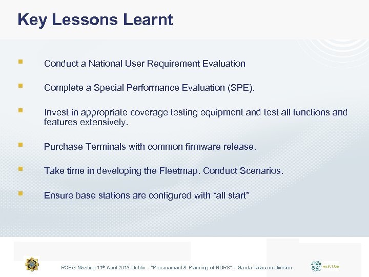 Key Lessons Learnt § Conduct a National User Requirement Evaluation § Complete a Special