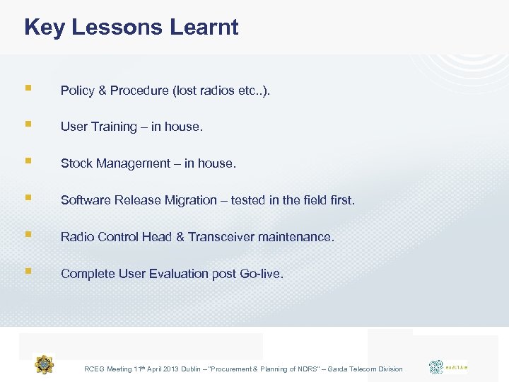 Key Lessons Learnt § Policy & Procedure (lost radios etc. . ). § User