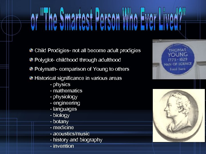  Child Prodigies- not all become adult prodigies Polyglot- childhood through adulthood Polymath- comparison