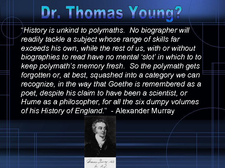 “History is unkind to polymaths. No biographer will readily tackle a subject whose range