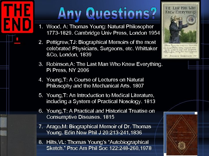 1. Wood, A: Thomas Young: Natural Philosopher 1773 -1829. Cambridge Univ Press, London 1954