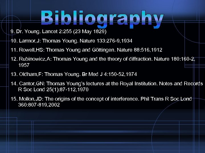 9. Dr. Young. Lancet 2: 255 (23 May 1829) 10. Larmor, J: Thomas Young.