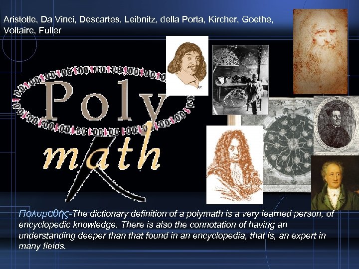 Aristotle, Da Vinci, Descartes, Leibnitz, della Porta, Kircher, Goethe, Voltaire, Fuller Πολυμαθής-The dictionary definition