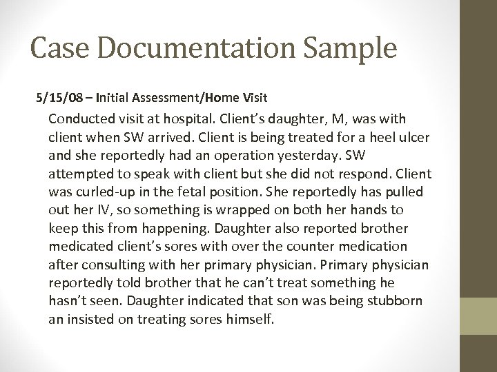 Case Documentation Sample 5/15/08 – Initial Assessment/Home Visit Conducted visit at hospital. Client’s daughter,