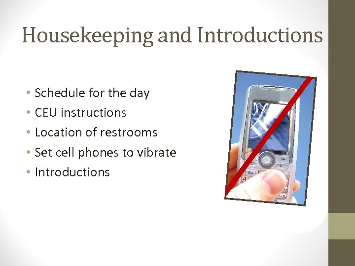 Housekeeping and Introductions • Schedule for the day • CEU instructions • Location of