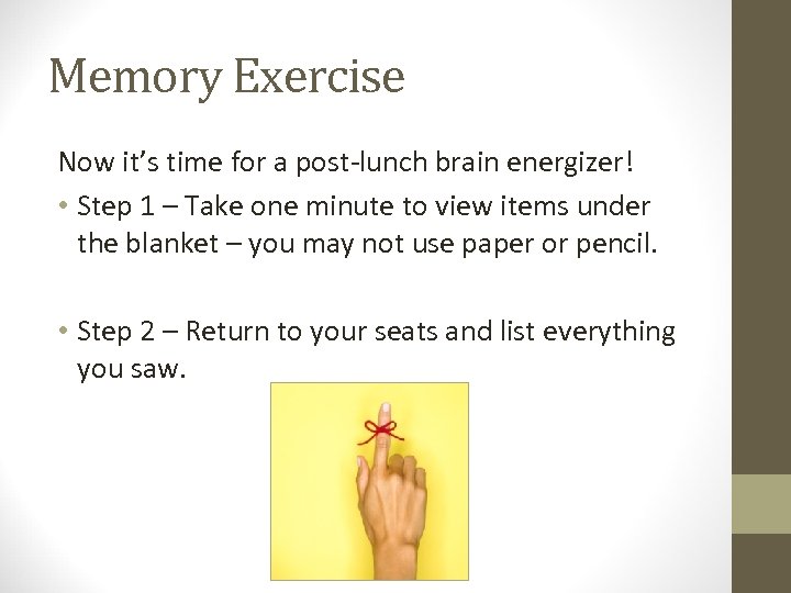 Memory Exercise Now it’s time for a post-lunch brain energizer! • Step 1 –