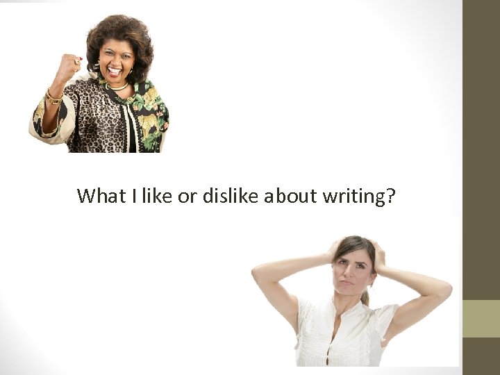 Question #1 What I like or dislike about writing? 