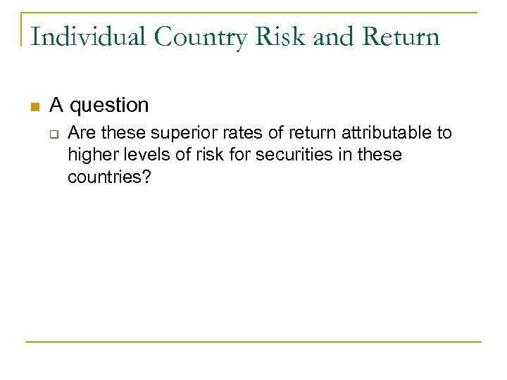 Individual Country Risk and Return n A question q Are these superior rates of