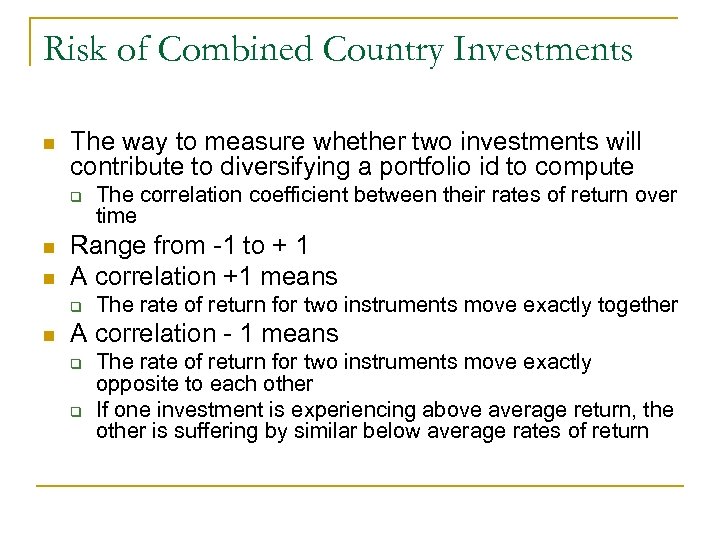 Risk of Combined Country Investments n The way to measure whether two investments will