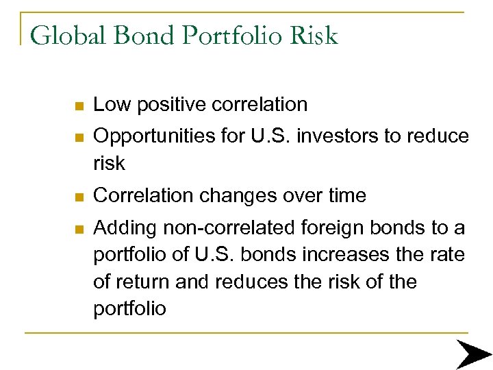 Global Bond Portfolio Risk n Low positive correlation n Opportunities for U. S. investors
