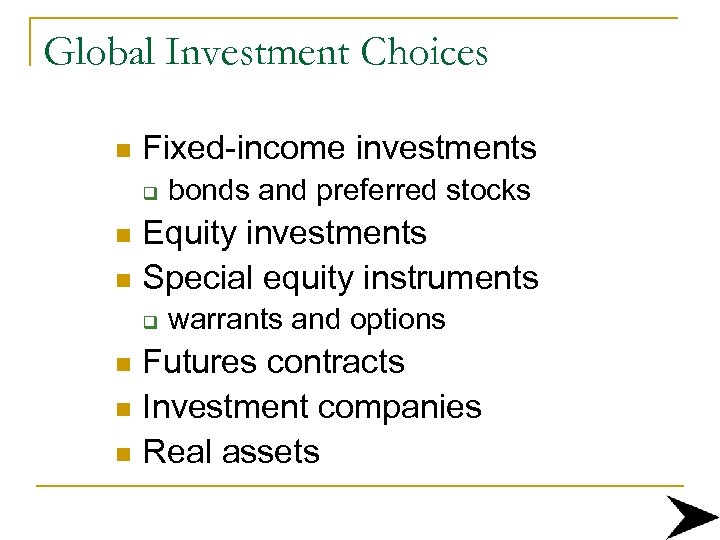 Global Investment Choices n Fixed-income investments q bonds and preferred stocks Equity investments n