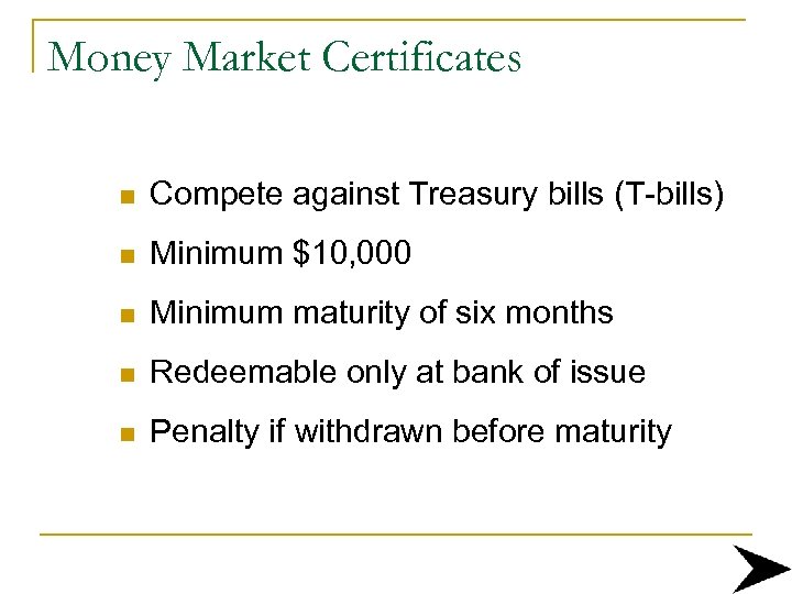 Money Market Certificates n Compete against Treasury bills (T-bills) n Minimum $10, 000 n