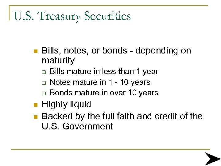 U. S. Treasury Securities n Bills, notes, or bonds - depending on maturity q