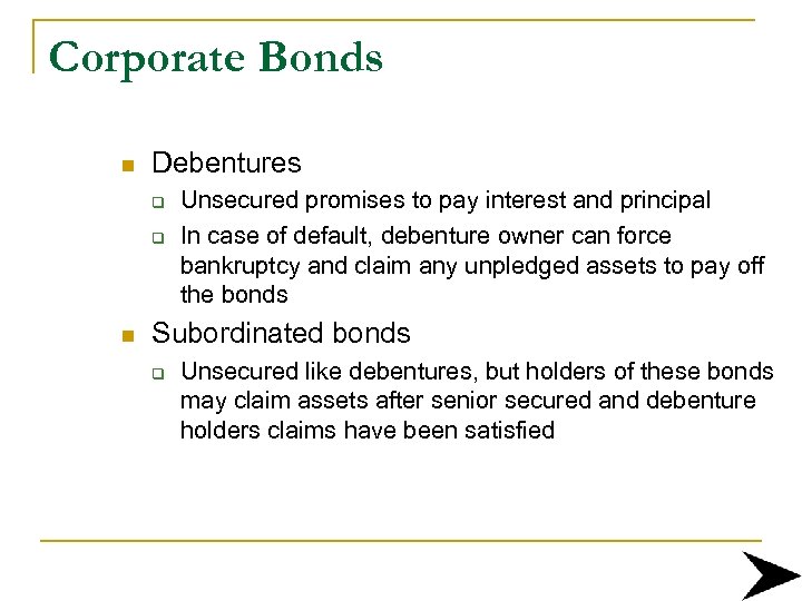Corporate Bonds n Debentures q q n Unsecured promises to pay interest and principal