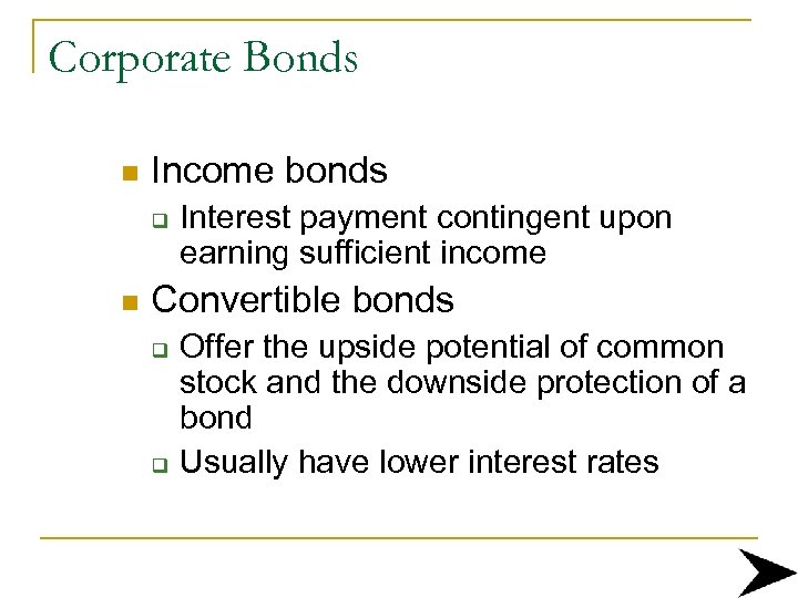 Corporate Bonds n Income bonds q n Interest payment contingent upon earning sufficient income