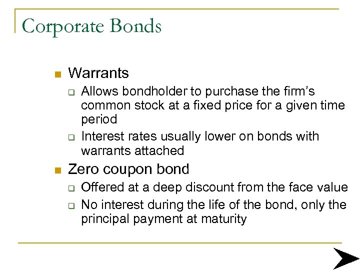 Corporate Bonds n Warrants q q n Allows bondholder to purchase the firm’s common