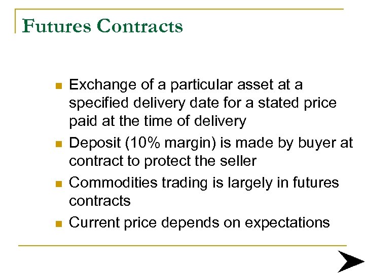 Futures Contracts n n Exchange of a particular asset at a specified delivery date