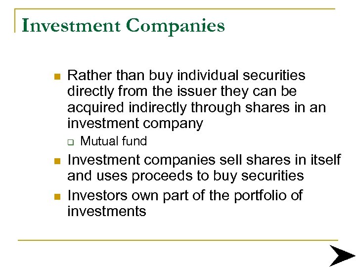 Investment Companies n Rather than buy individual securities directly from the issuer they can