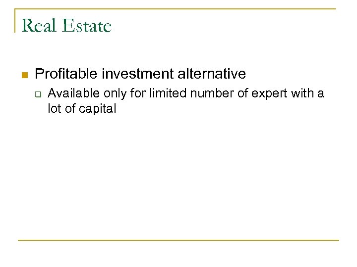 Real Estate n Profitable investment alternative q Available only for limited number of expert